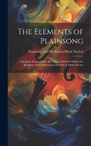 The Elements of Plainsong: Compiled From a Series of Lectures Delivered Before the Members of the Plainsong & Mediaeval Music Society