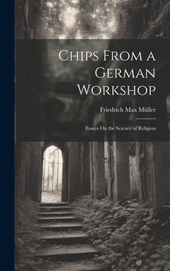 Chips From a German Workshop: Essays On the Science of Religion - Müller, Friedrich Max