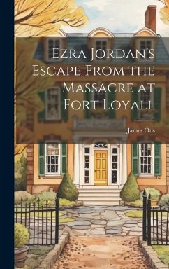 Ezra Jordan's Escape From the Massacre at Fort Loyall - Otis, James