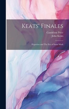Keats' Finales: Hyperion and The eve of Saint Mark - Keats, John; Price, Candelent