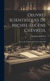 Oeuvres Scientifiques De Michel-Eugène Chevreul: Doyen Des Étudiants De France 1806-1886