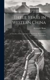 Three Years in Western China; a Narrative of Three Journeys in Ssu-ch'uan, Kuei-chow, and Yün-nan, 2nd Edition
