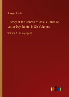 History of the Church of Jesus Christ of Latter-Day Saints; In Six Volumes