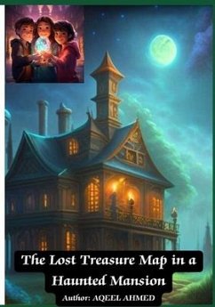 The Lost Treasure Map in a Haunted Mansion - Ahmed, Aqeel