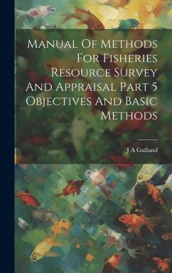 Manual Of Methods For Fisheries Resource Survey And Appraisal Part 5 Objectives And Basic Methods - Gulland, J. a.