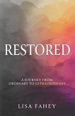Restored: A Journey From Ordinary To Extraordinary