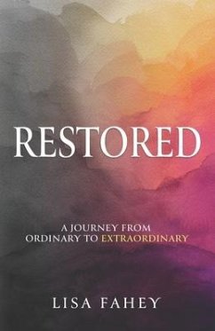 Restored: A Journey From Ordinary To Extraordinary - Fahey, Lisa
