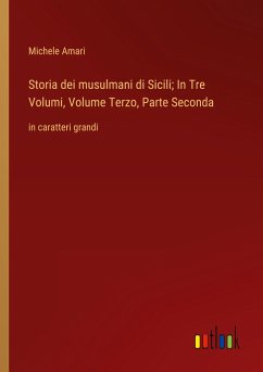 Storia dei musulmani di Sicili; In Tre Volumi, Volume Terzo, Parte Seconda