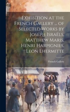 Exhibition at the French Gallery ... of Selected Works by Joseph Israëls, Matthew Maris, Henri Harpignies, Leon Lhermitte - Gallery, French