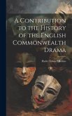 A Contribution to the History of the English Commonwealth Drama