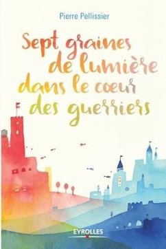 Sept graines de lumière dans le coeur des guerriers - Pellissier, Pierre
