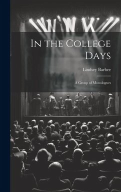 In the College Days; a Group of Monologues - Barbee, Lindsey