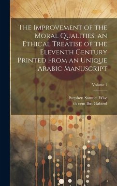 The improvement of the moral qualities, an ethical treatise of the eleventh century printed from an unique Arabic Manuscript; Volume 1 - Wise, Stephen Samuel; Ibn Gabirol, Th Cent