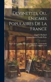 Devinettes, Ou, Enigmes Populaires De La France: Suivies De La Réimpression D'un Recueil De 77 Indovinelli, Publié À Trévise En 1628
