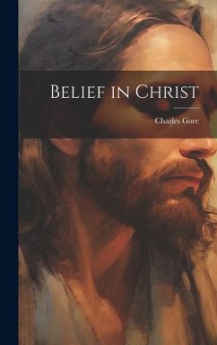 Belief in Christ - Gore, Charles