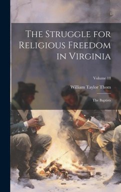 The Struggle for Religious Freedom in Virginia: The Baptists; Volume 18 - Thom, William Taylor