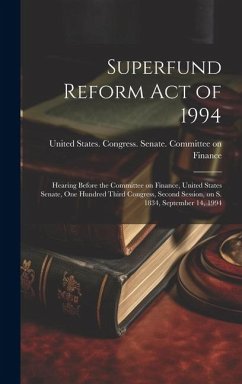 Superfund Reform Act of 1994: Hearing Before the Committee on Finance, United States Senate, One Hundred Third Congress, Second Session, on S. 1834,