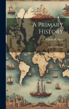 A Primary History: Stories of Heroism - Mace, William H.