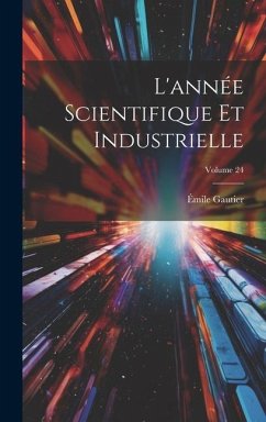 L'année Scientifique Et Industrielle; Volume 24 - Gautier, Émile