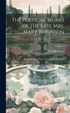 The Poetical Works of the Late Mrs. Mary Robinson: Including Many Pieces Never Before Published; Volume 3