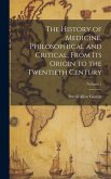 The History of Medicine, Philosophical and Critical, From its Origin to the Twentieth Century; Volume 1