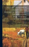 History of Franklin County, Iowa, a Record of Settlement, Organization, Progress and Achievement; Volume 2