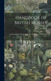 Handbook of British Mosses: Comprising all That are Known to be Natives of the British Isles