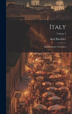 Italy; Handbook for Travellers; Volume 3 - Baedeker, Karl