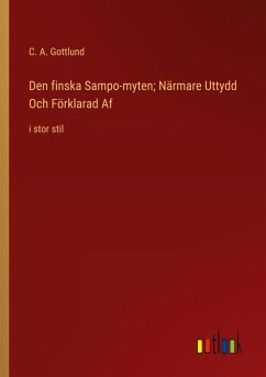 Den finska Sampo-myten; Närmare Uttydd Och Förklarad Af