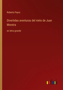 Divertidas aventuras del nieto de Juan Moreira - Payro, Roberto