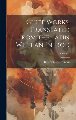 Chief Works. Translated From the Latin With an Introd; Volume 2 - Spinoza, Benedictus De