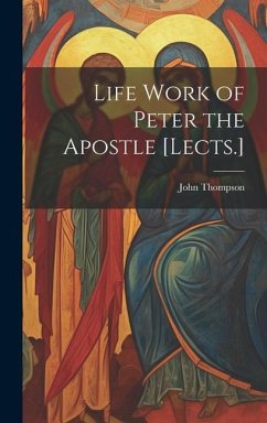 Life Work of Peter the Apostle [Lects.] - Thompson, John