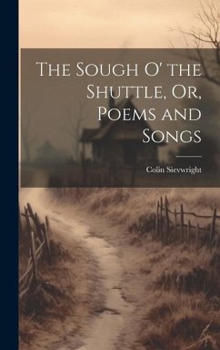 The Sough O' the Shuttle, Or, Poems and Songs - Sievwright, Colin