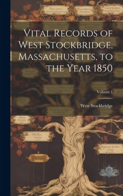 Vital Records of West Stockbridge, Massachusetts, to the Year 1850; Volume 1 - Stockbridge, West