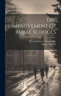 The Improvement of Rural Schools - Cubberley, Ellwood Patterson; Suzzallo, Henry