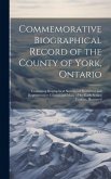 Commemorative Biographical Record of the County of York, Ontario: Containing Biographical Sketches of Prominent and Representative Citizens and Many o