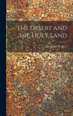 The Desert and the Holy Land - Wallace, Alexander