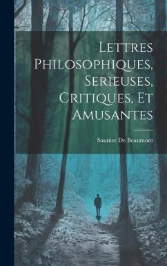 Lettres Philosophiques, Serieuses, Critiques, Et Amusantes - De Beaumont, Saunier