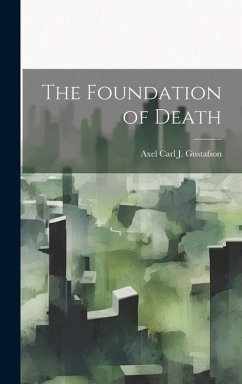 The Foundation of Death - Gustafson, Axel Carl J.