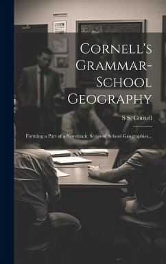 Cornell's Grammar-school Geography: Forming a Part of a Systematic Series of School Geographies... - Cornell, S. S.