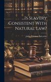 ...Is Slavery Consistent With Natural law?