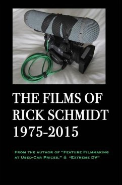 The Films of Rick Schmidt 1975-2015 (author of Feature Filmmaking at Used-Car Prices, Extreme DV). - Schmidt, Rick