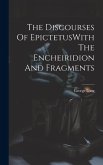 The Discourses Of EpictetusWith The Encheiridion And Fragments