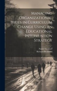 Managing Organizational Issues in Curriculum Change Using an Educational Intervention Strategy - Beckhard, Richard; Gaspard, Nancy