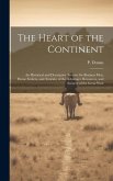 The Heart of the Continent: An Historical and Descriptive Treatise for Business men, Home Seekers, and Tourists, of the Advatages, Resources, and