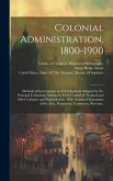 Colonial Administration, 1800-1900: Methods of Government and Development Adopted by the Principal Colonizing Nations in Their Control of Tropical and