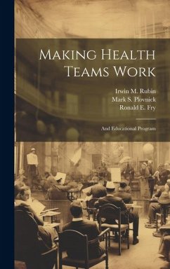 Making Health Teams Work - Rubin, Irwin M; Fry, Ronald E; Plovnick, Mark S
