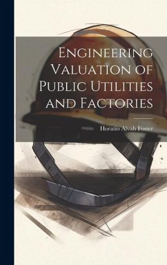 Engineering Valuation of Public Utilities and Factories - Foster, Horatio Alvah