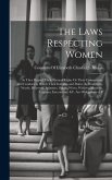 The Laws Respecting Women: As They Regard Their Natural Rights Or Their Connections and Conduct in Which Their Interests and Duties As Daughters,