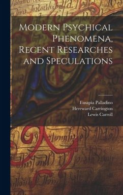 Modern Psychical Phenomena, Recent Researches and Speculations - Carroll, Lewis; Carrington, Hereward; Palladino, Eusapia